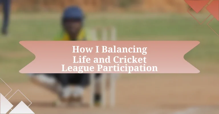 How I Balancing Life and Cricket League Participation