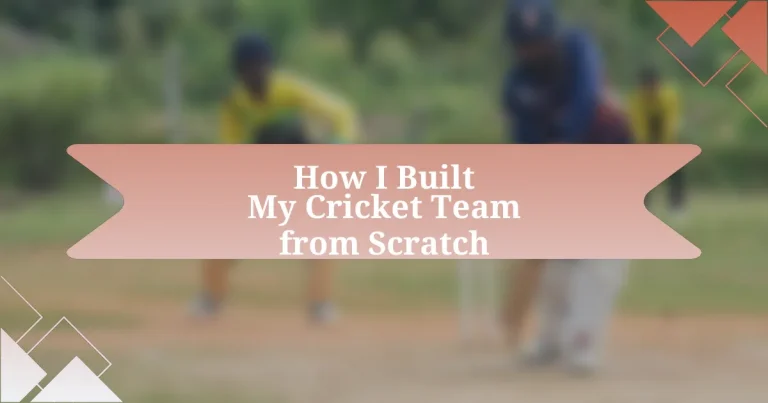 How I Built My Cricket Team from Scratch