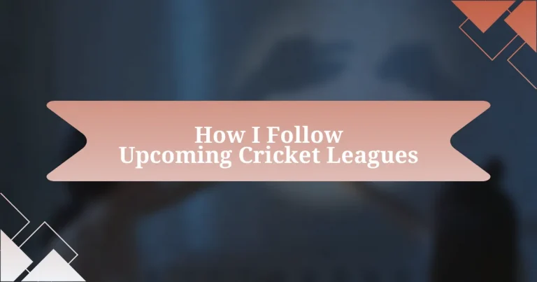 How I Follow Upcoming Cricket Leagues