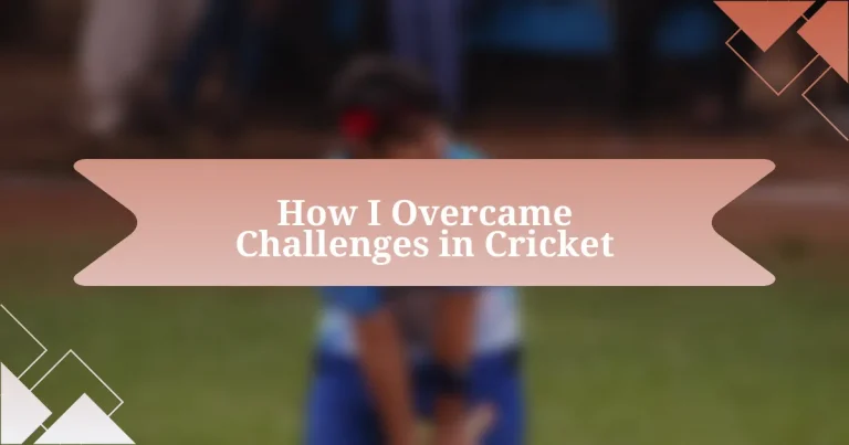 How I Overcame Challenges in Cricket