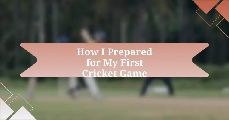 How I Prepared for My First Cricket Game