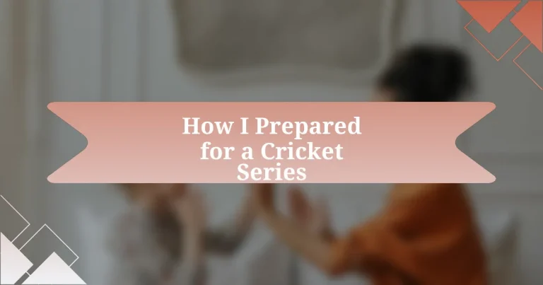 How I Prepared for a Cricket Series