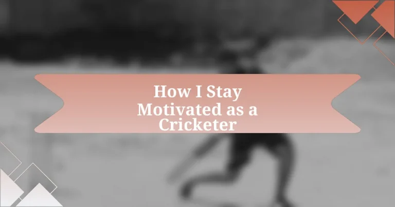 How I Stay Motivated as a Cricketer