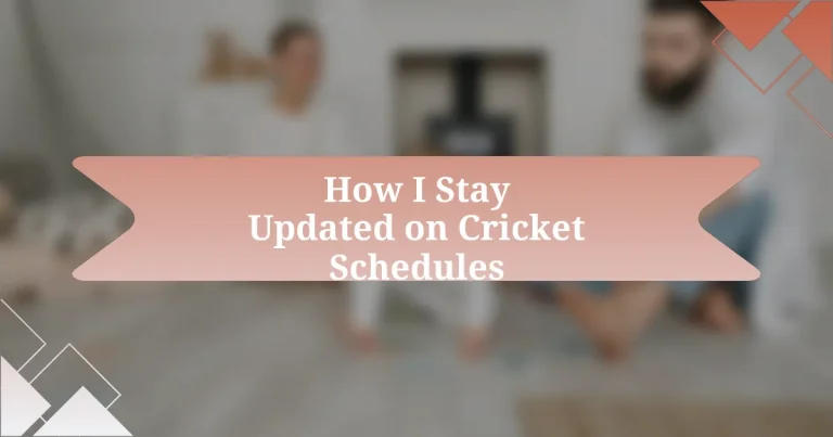 How I Stay Updated on Cricket Schedules