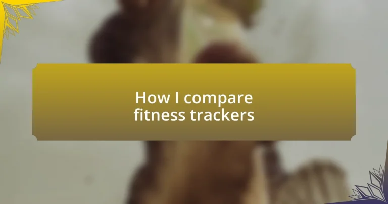 How I compare fitness trackers