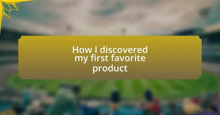 How I discovered my first favorite product