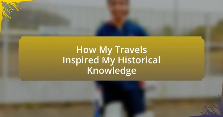 How My Travels Inspired My Historical Knowledge