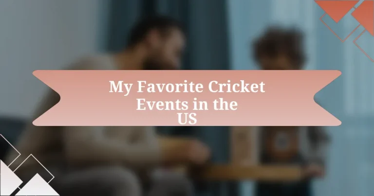 My Favorite Cricket Events in the US