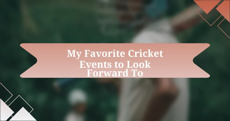 My Favorite Cricket Events to Look Forward To