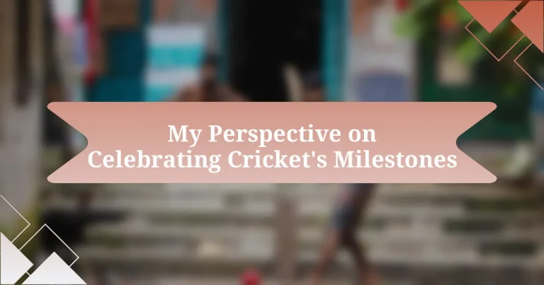 My Perspective on Celebrating Cricket’s Milestones