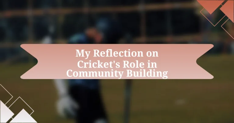 My Reflection on Cricket’s Role in Community Building