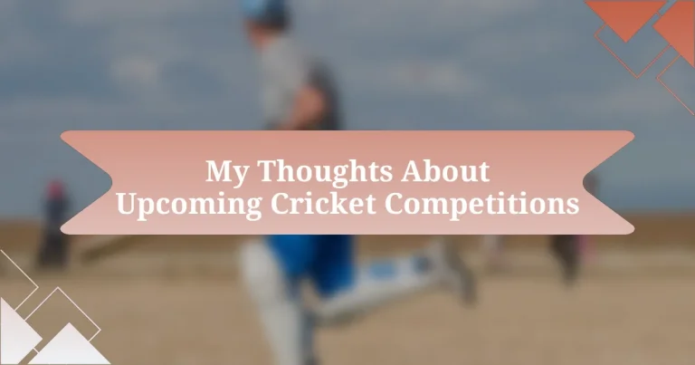 My Thoughts About Upcoming Cricket Competitions