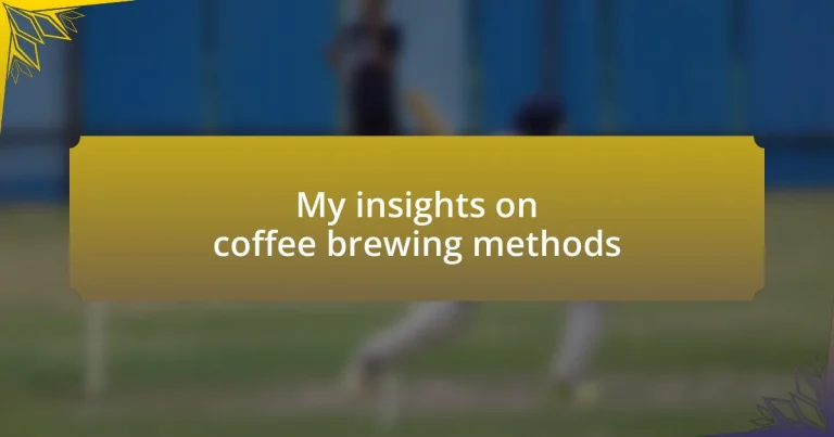 My insights on coffee brewing methods