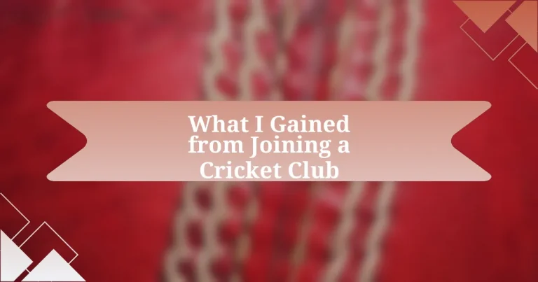 What I Gained from Joining a Cricket Club