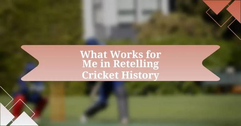 What Works for Me in Retelling Cricket History