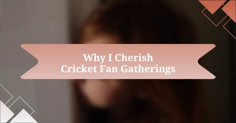 Why I Cherish Cricket Fan Gatherings