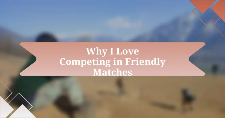 Why I Love Competing in Friendly Matches