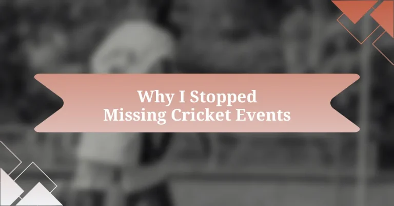 Why I Stopped Missing Cricket Events