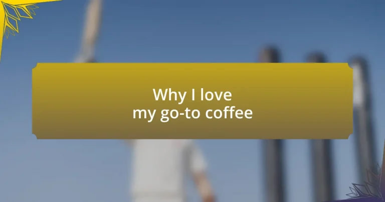 Why I love my go-to coffee