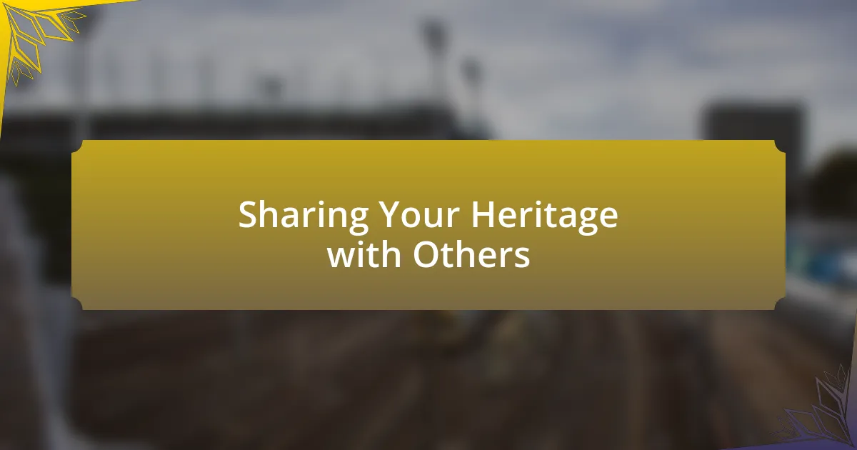 Sharing Your Heritage with Others