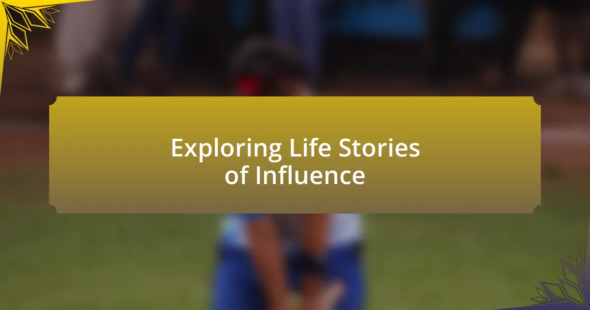 Exploring Life Stories of Influence