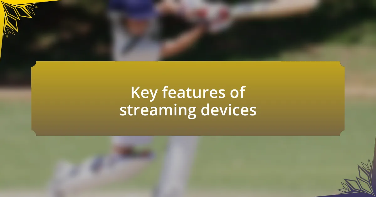 Key features of streaming devices