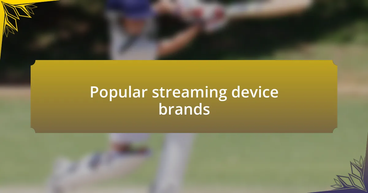 Popular streaming device brands