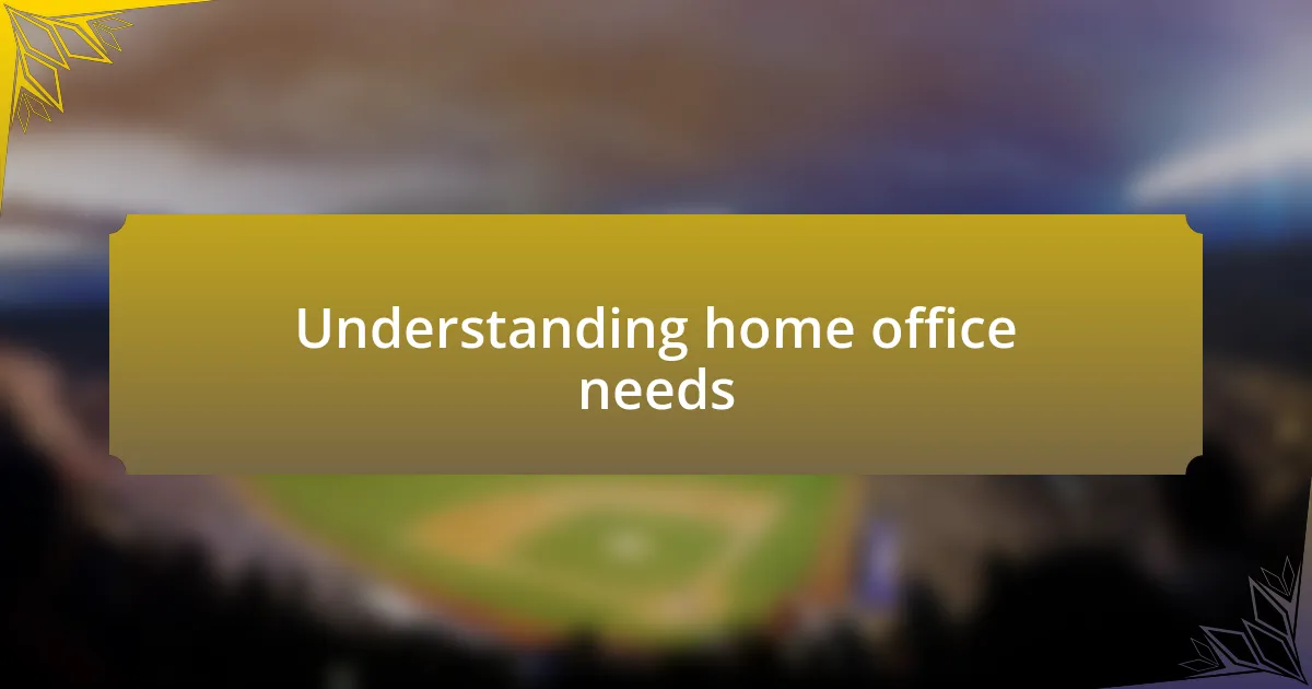 Understanding home office needs