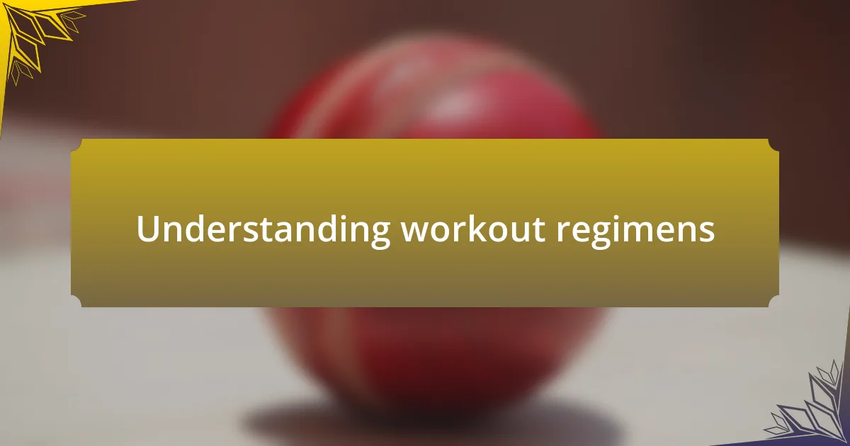 Understanding workout regimens