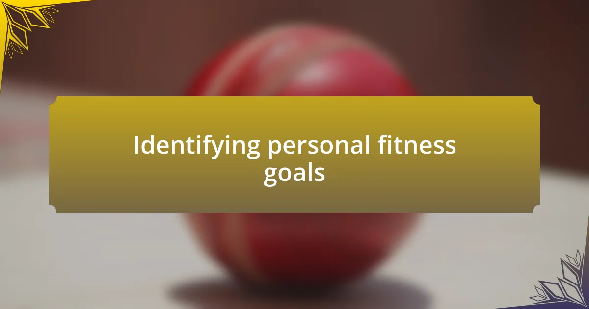 Identifying personal fitness goals