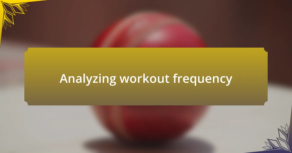 Analyzing workout frequency