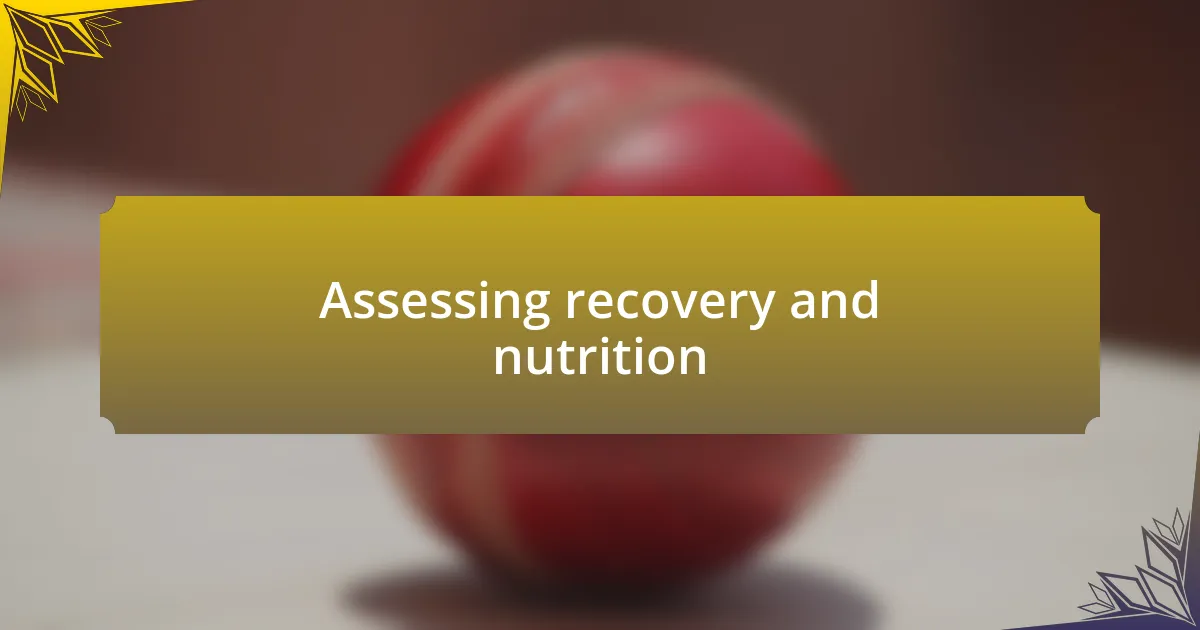 Assessing recovery and nutrition