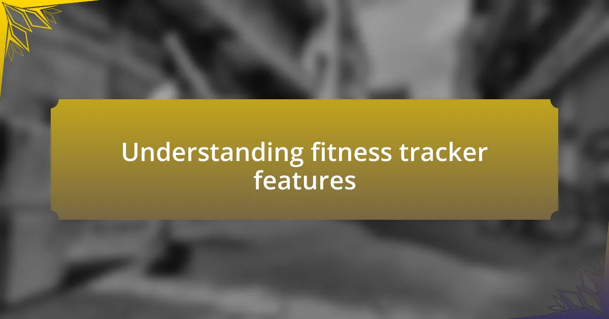 Understanding fitness tracker features