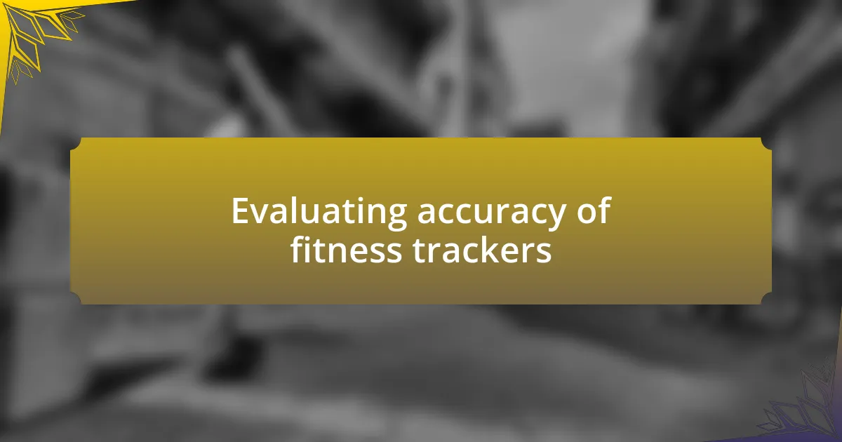 Evaluating accuracy of fitness trackers