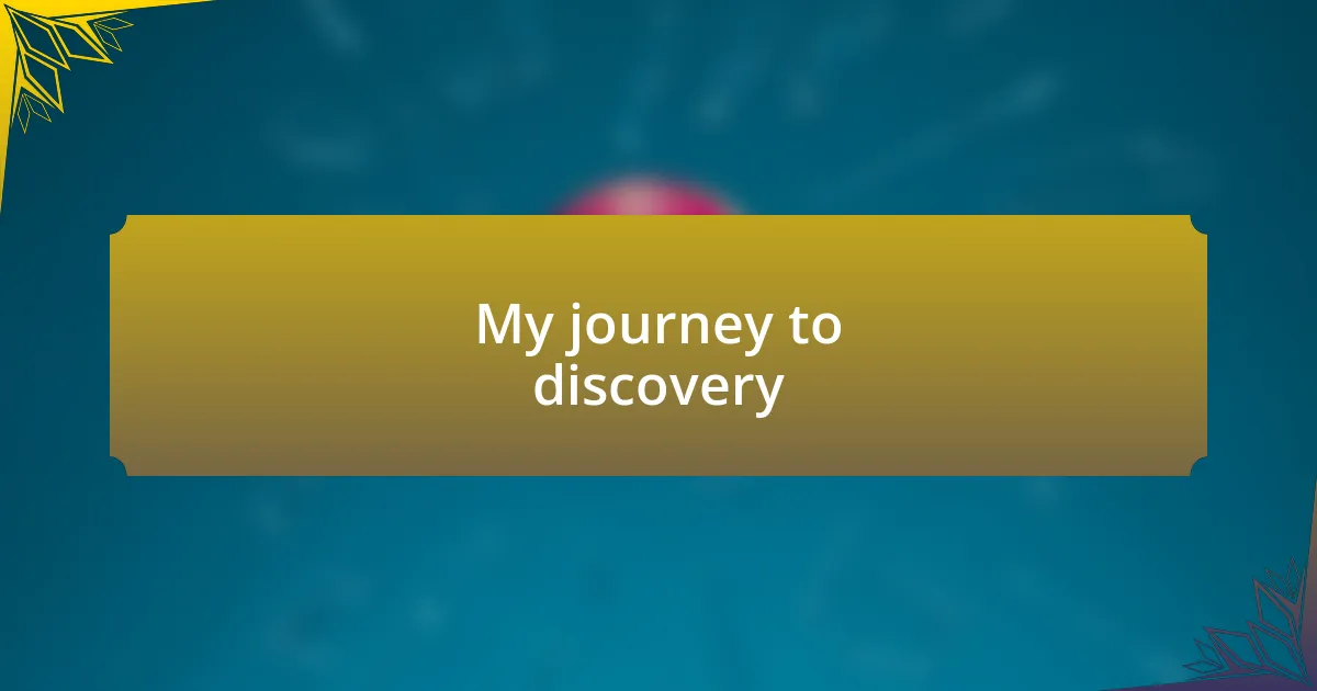 My journey to discovery