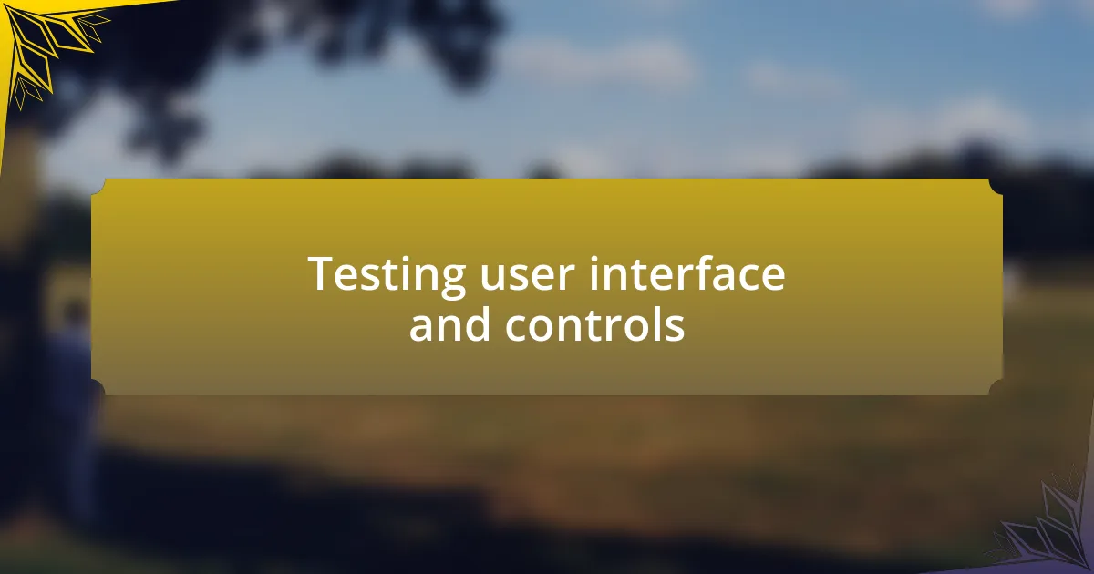 Testing user interface and controls