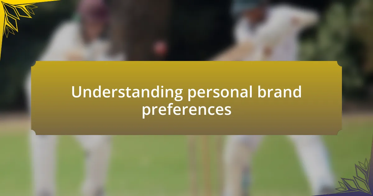 Understanding personal brand preferences