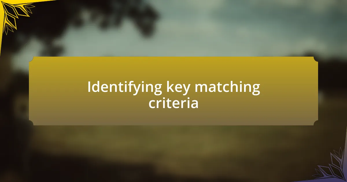 Identifying key matching criteria