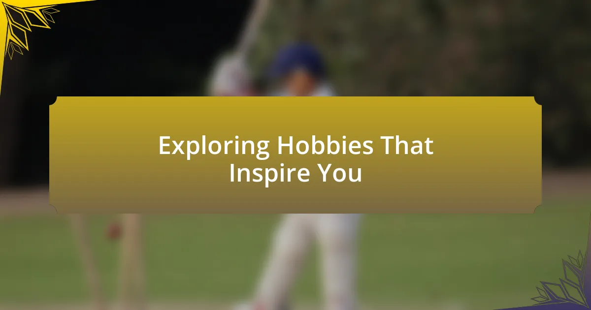 Exploring Hobbies That Inspire You