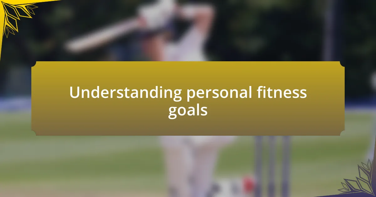 Understanding personal fitness goals