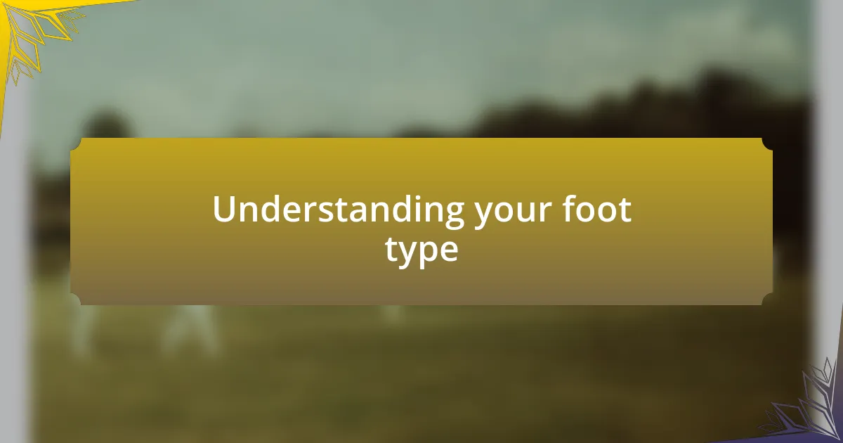 Understanding your foot type