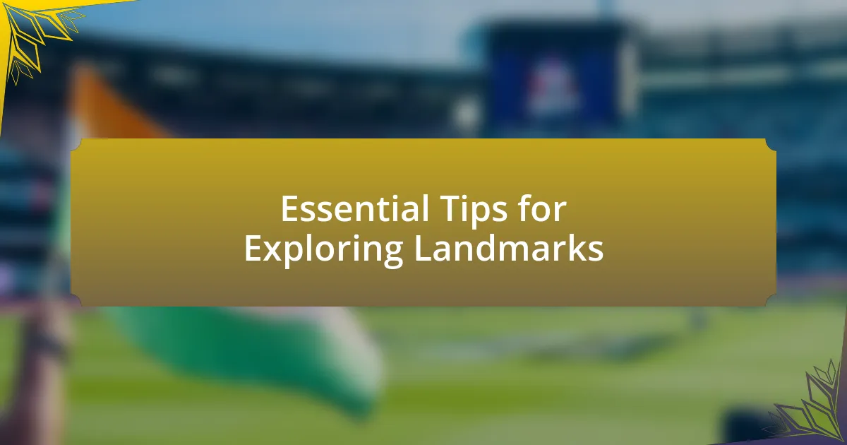 Essential Tips for Exploring Landmarks