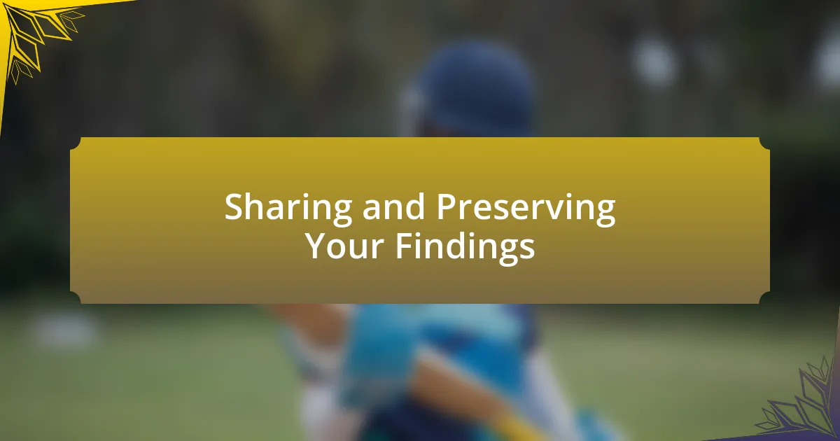 Sharing and Preserving Your Findings