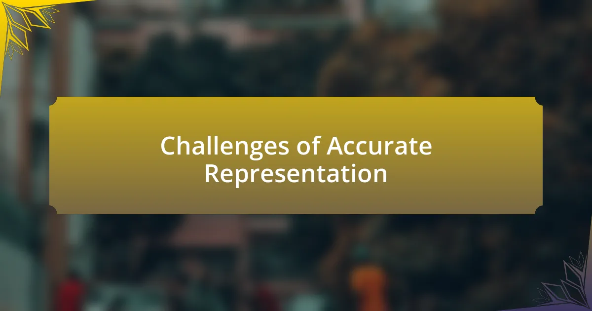 Challenges of Accurate Representation