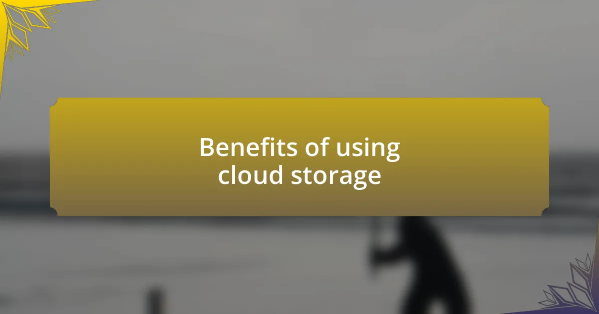 Benefits of using cloud storage