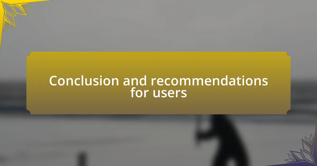 Conclusion and recommendations for users