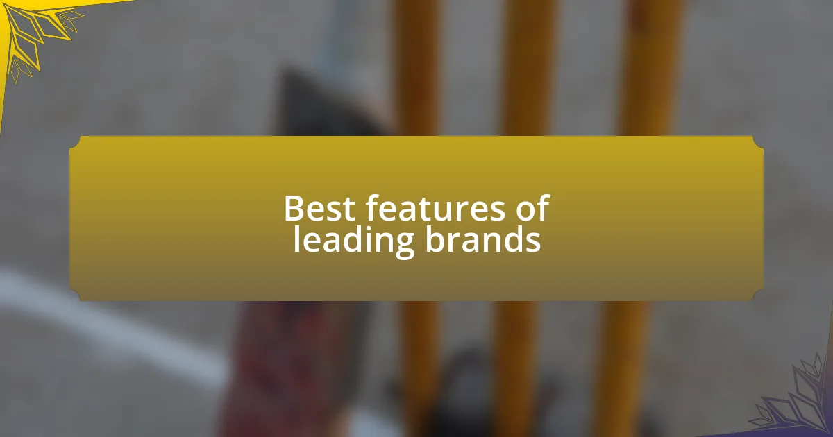 Best features of leading brands