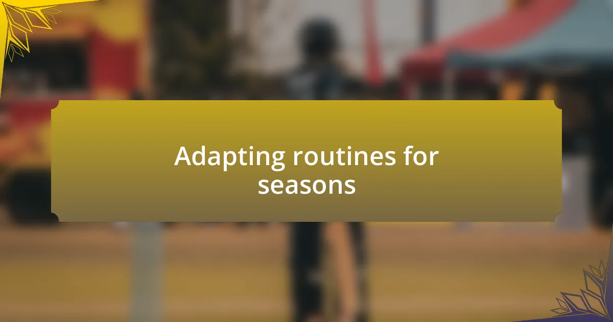 Adapting routines for seasons