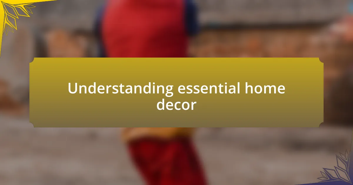 Understanding essential home decor