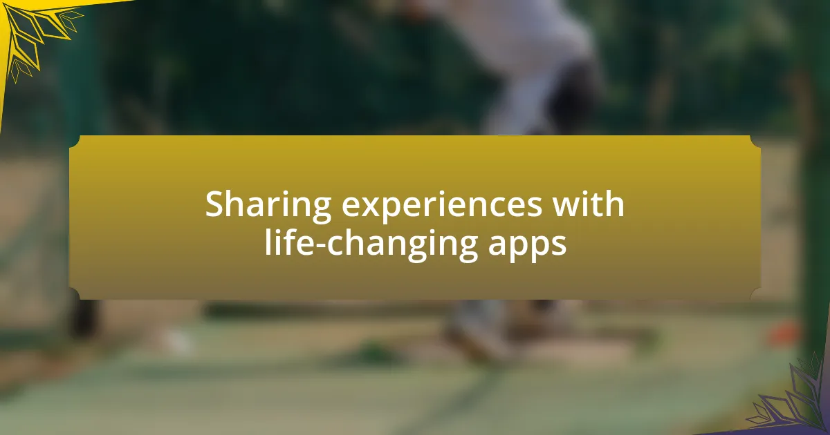 Sharing experiences with life-changing apps